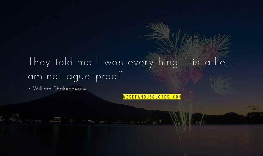 You Lie With Me Quotes By William Shakespeare: They told me I was everything. 'Tis a