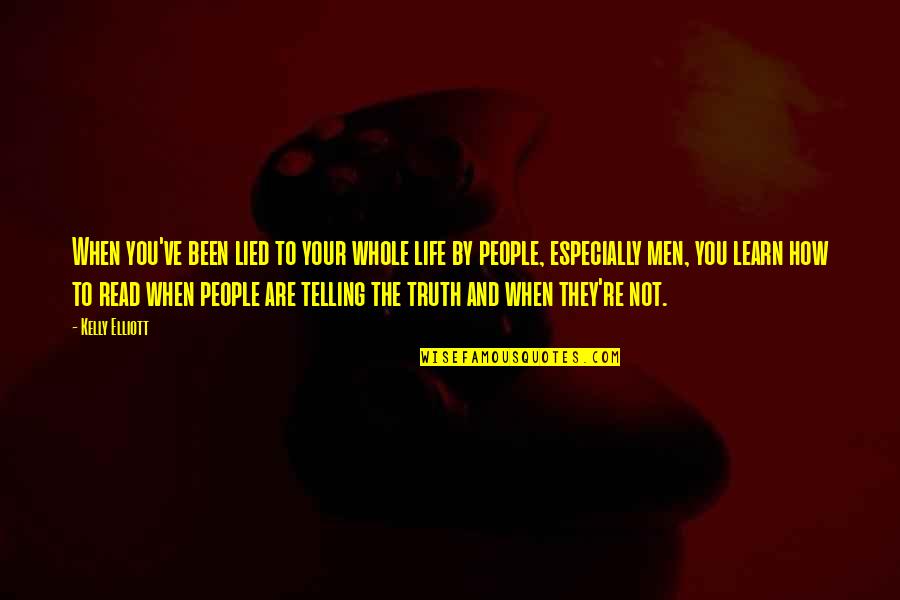 You Lied Quotes By Kelly Elliott: When you've been lied to your whole life