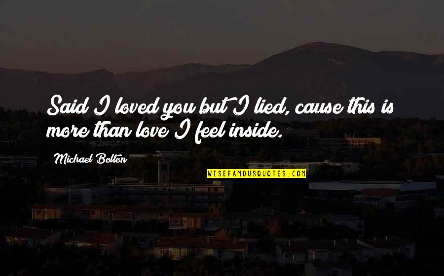 You Lied Quotes By Michael Bolton: Said I loved you but I lied, cause