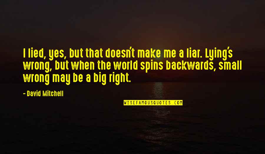 You Lied To Me Quotes By David Mitchell: I lied, yes, but that doesn't make me
