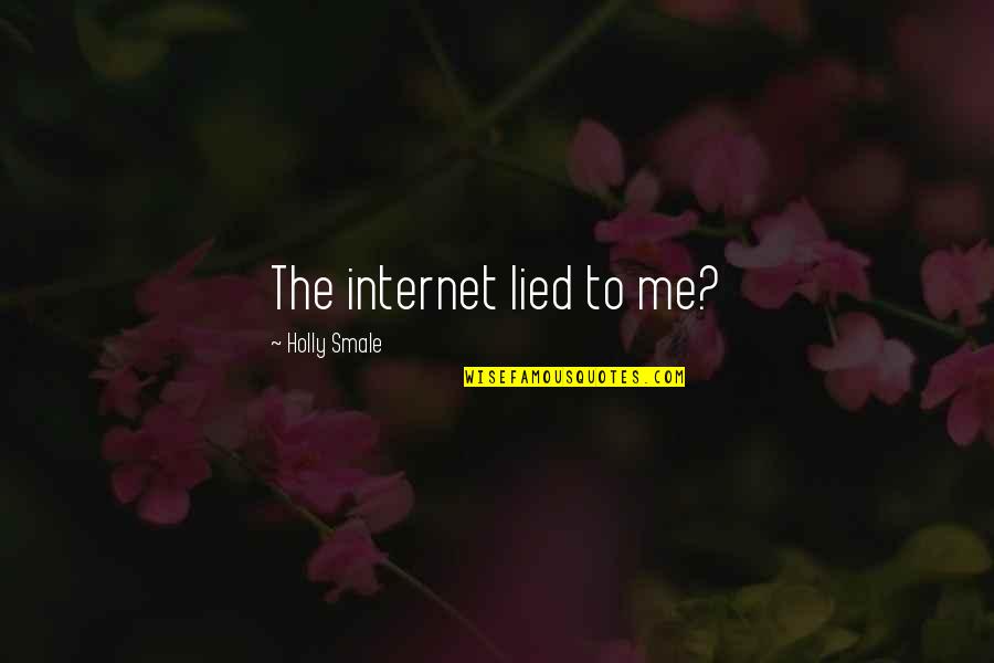 You Lied To Me Quotes By Holly Smale: The internet lied to me?