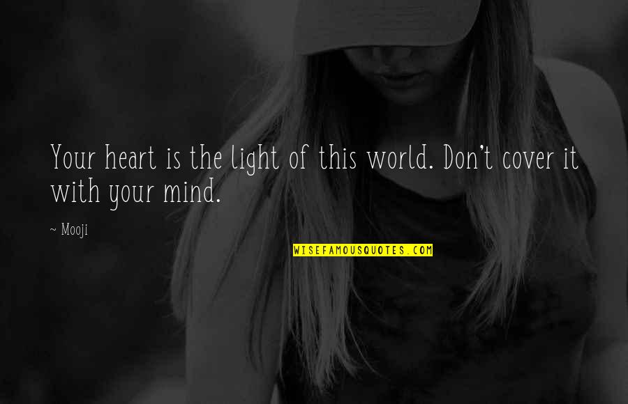You Light Up The World Quotes By Mooji: Your heart is the light of this world.