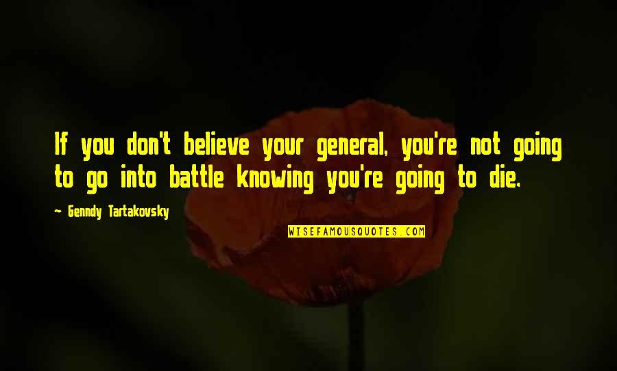 You Like Him He Likes Her Quotes By Genndy Tartakovsky: If you don't believe your general, you're not You Like Him He Likes Her Quotes By Genndy Tartakovsky: If you don't believe your general, you're not