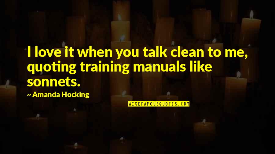 You Like It I Love It Quotes By Amanda Hocking: I love it when you talk clean to