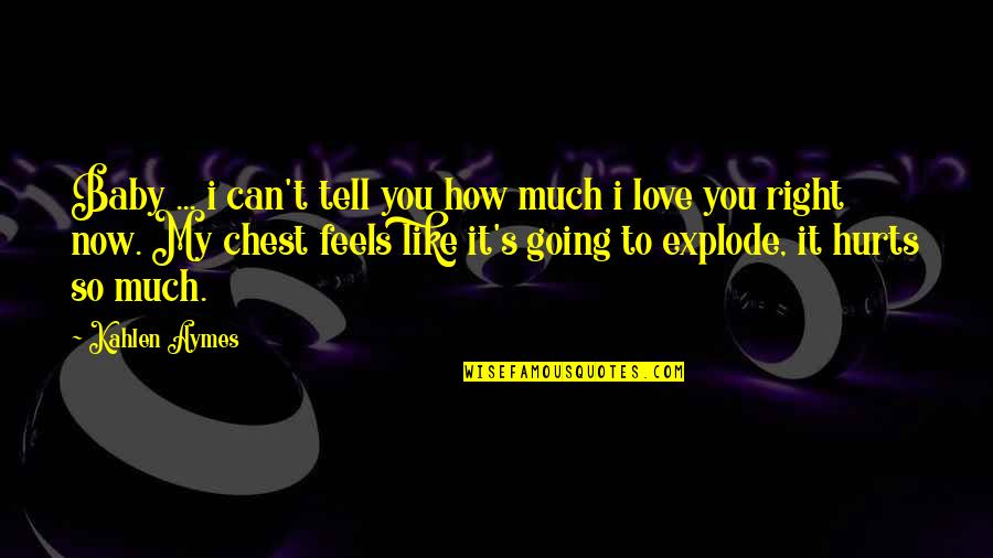 You Like It I Love It Quotes By Kahlen Aymes: Baby ... i can't tell you how much