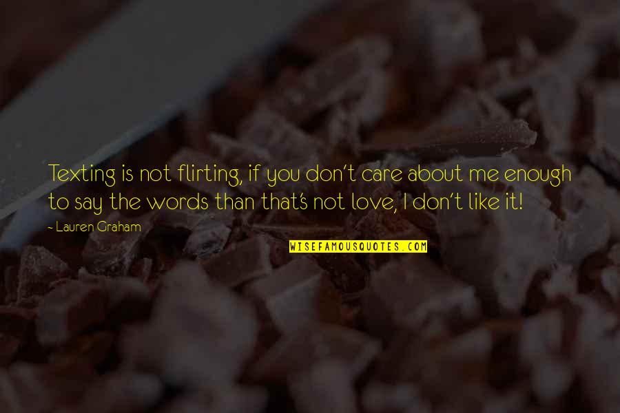You Like It I Love It Quotes By Lauren Graham: Texting is not flirting, if you don't care