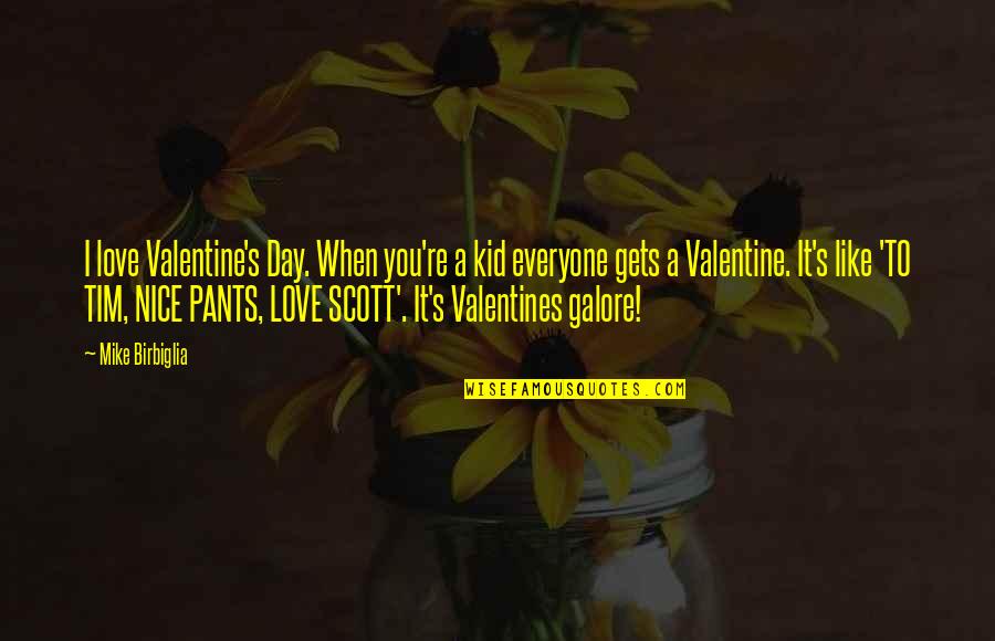 You Like It I Love It Quotes By Mike Birbiglia: I love Valentine's Day. When you're a kid