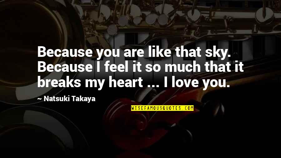 You Like It I Love It Quotes By Natsuki Takaya: Because you are like that sky. Because I