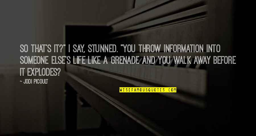 You Like Someone Else Quotes By Jodi Picoult: So that's it?" I say, stunned. "You throw