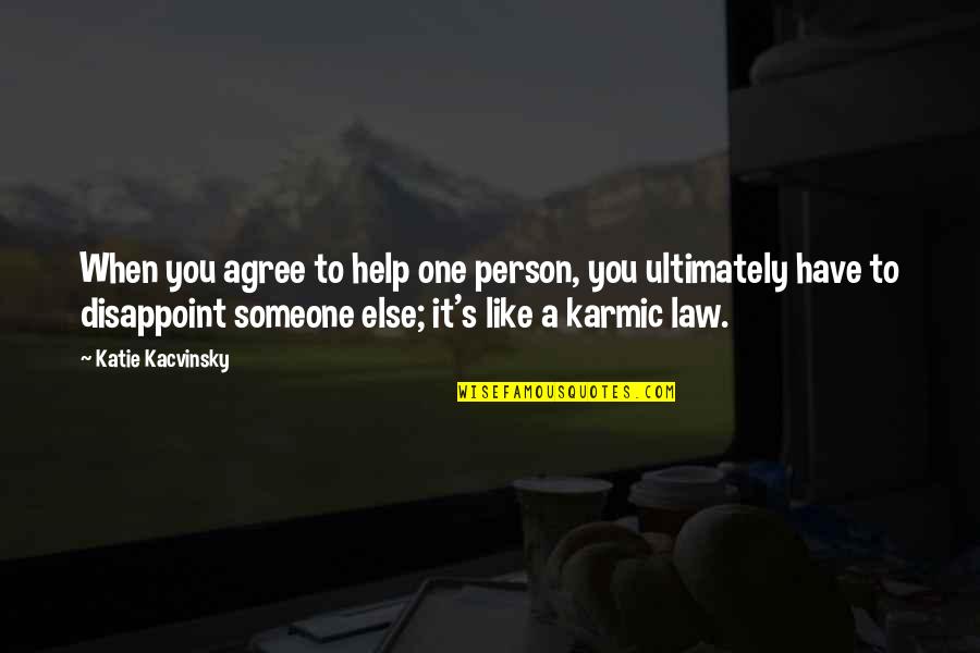 You Like Someone Else Quotes By Katie Kacvinsky: When you agree to help one person, you