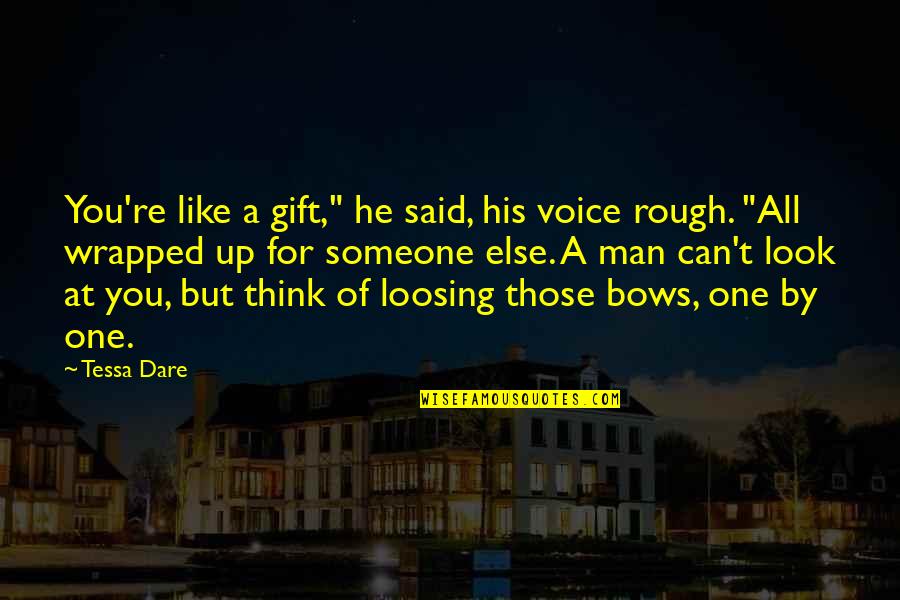 You Like Someone Else Quotes By Tessa Dare: You're like a gift," he said, his voice