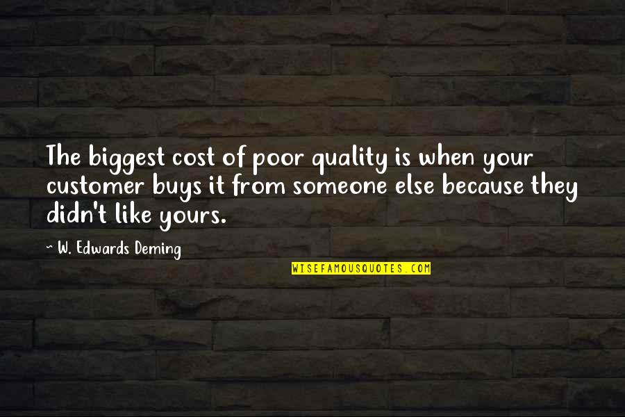 You Like Someone Else Quotes By W. Edwards Deming: The biggest cost of poor quality is when