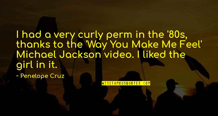 You Liked Me Quotes By Penelope Cruz: I had a very curly perm in the You Liked Me Quotes By Penelope Cruz: I had a very curly perm in the