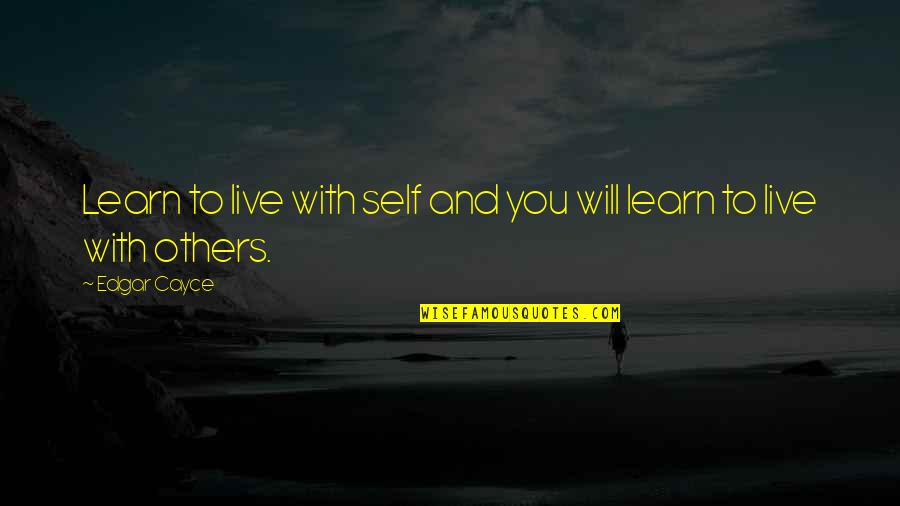 You Live And You Learn Quotes By Edgar Cayce: Learn to live with self and you will