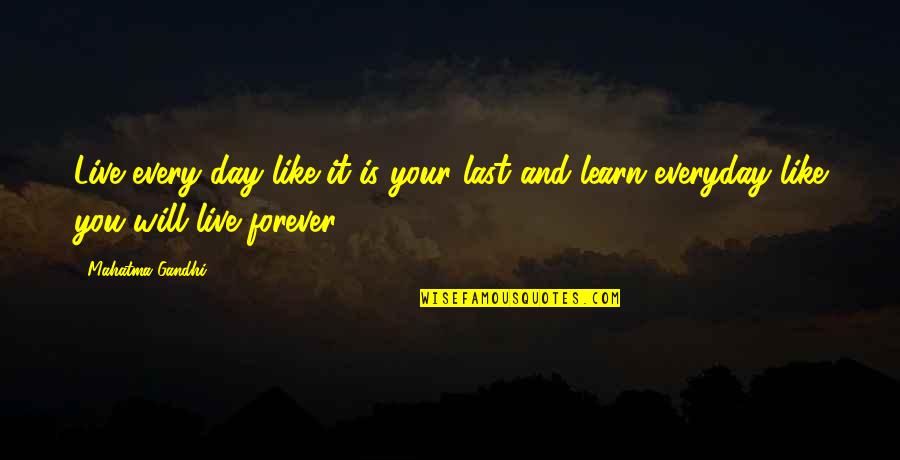 You Live And You Learn Quotes By Mahatma Gandhi: Live every day like it is your last