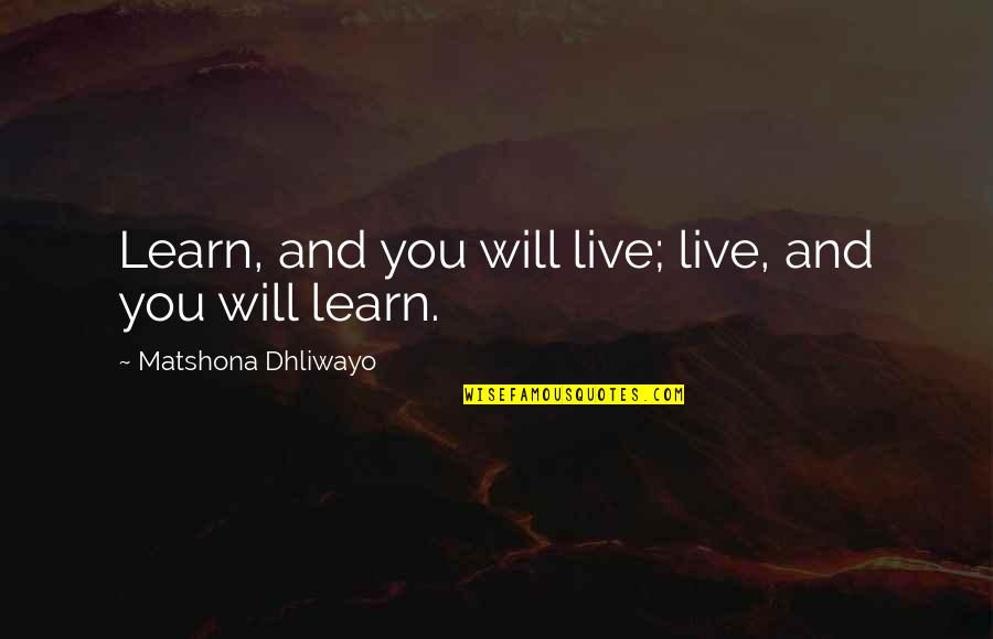 You Live And You Learn Quotes By Matshona Dhliwayo: Learn, and you will live; live, and you