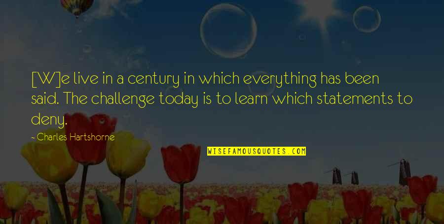 You Live For Today Quotes By Charles Hartshorne: [W]e live in a century in which everything