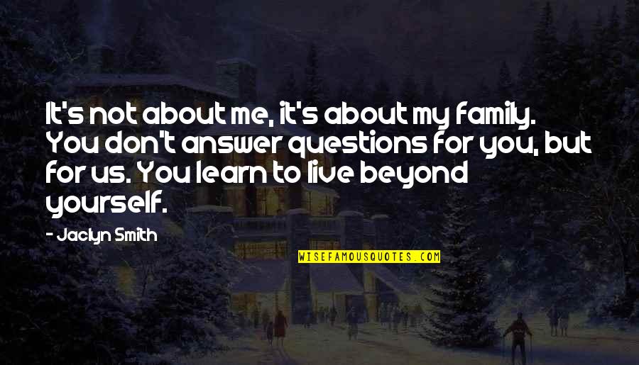 You Live For Yourself Quotes By Jaclyn Smith: It's not about me, it's about my family.