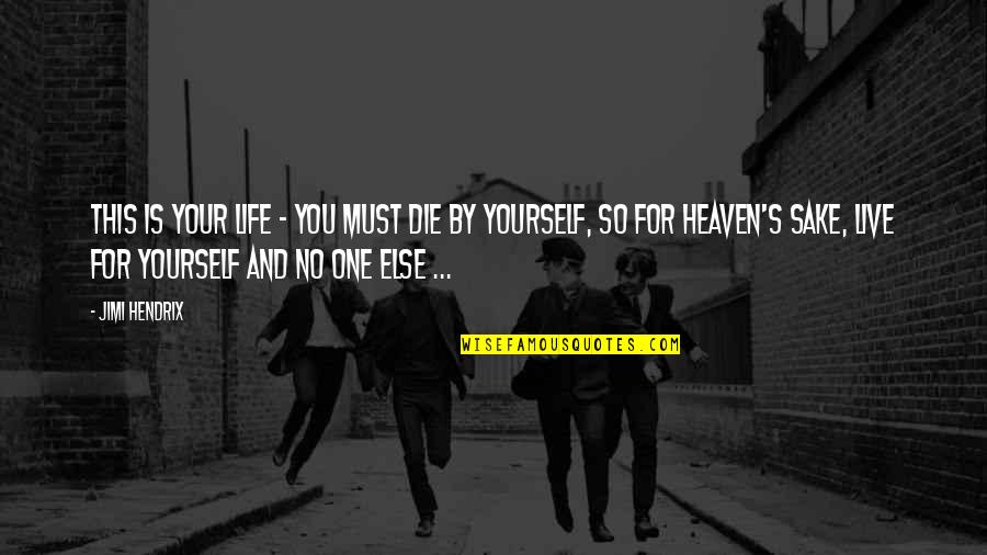 You Live For Yourself Quotes By Jimi Hendrix: This is your life - you must die