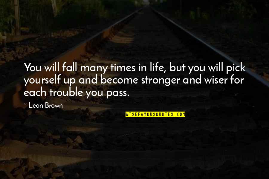 You Live For Yourself Quotes By Leon Brown: You will fall many times in life, but