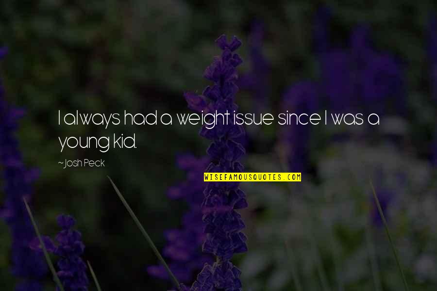 You Live Inside Me Quotes By Josh Peck: I always had a weight issue since I