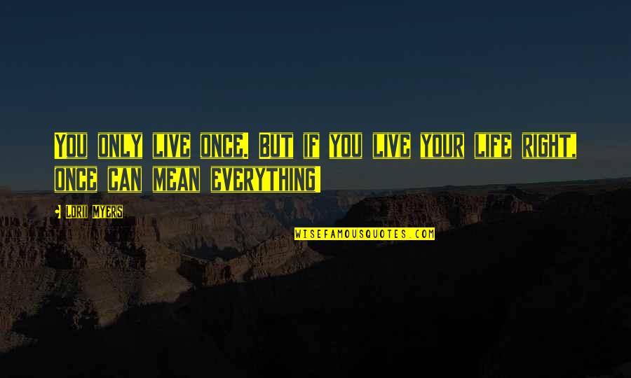 You Live Life Once Quotes By Lorii Myers: You only live once. But if you live