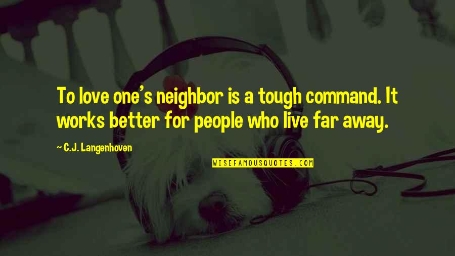 You Live So Far Away Quotes By C.J. Langenhoven: To love one's neighbor is a tough command.