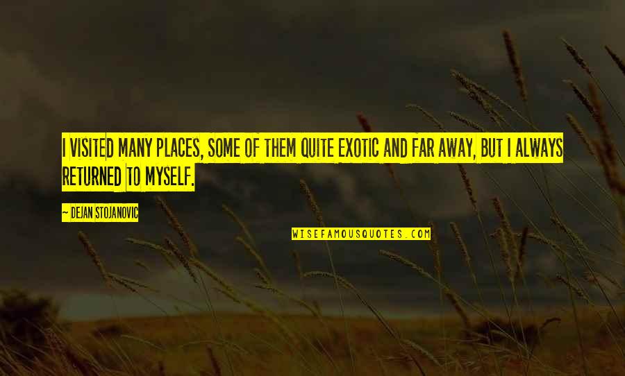 You Live So Far Away Quotes By Dejan Stojanovic: I visited many places, Some of them quite
