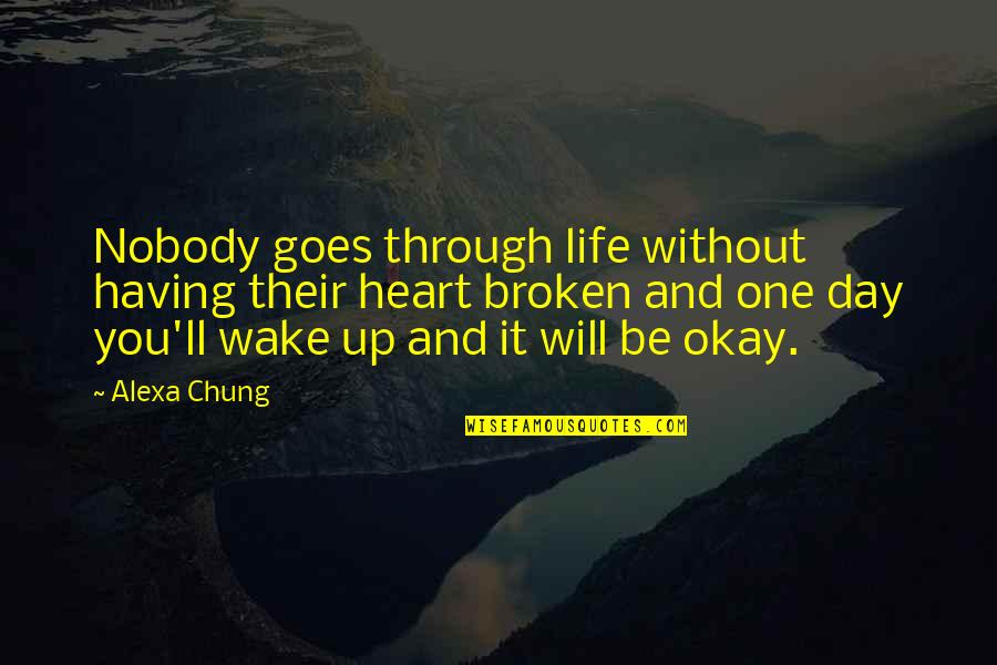 You Ll Be Okay Quotes By Alexa Chung: Nobody goes through life without having their heart You Ll Be Okay Quotes By Alexa Chung: Nobody goes through life without having their heart