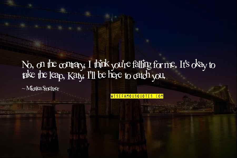 You Ll Be Okay Quotes By Micalea Smeltzer: No, on the contrary, I think you're falling