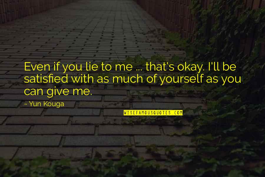 You Ll Be Okay Quotes By Yun Kouga: Even if you lie to me ... that's