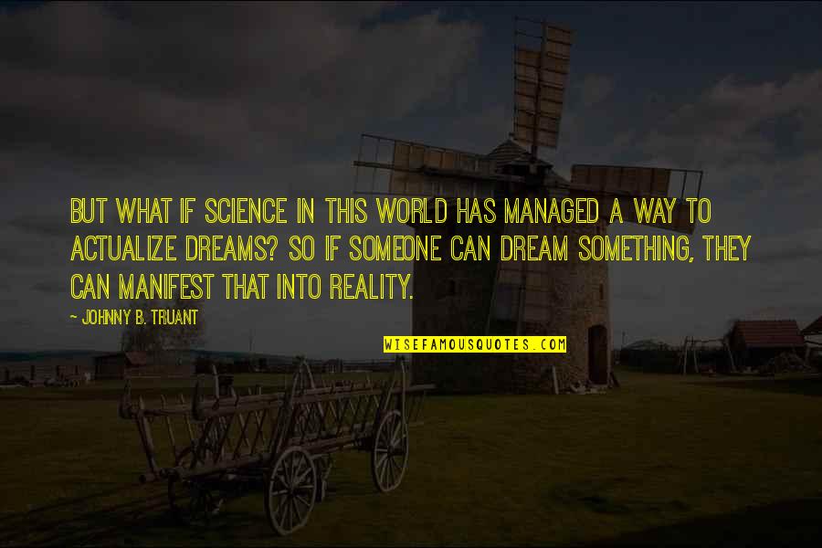 You Ll Be Safe Here Quotes By Johnny B. Truant: but what if science in this world has