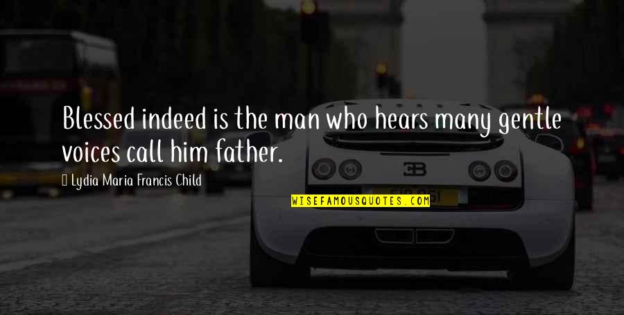 You Ll Be Safe Here Quotes By Lydia Maria Francis Child: Blessed indeed is the man who hears many