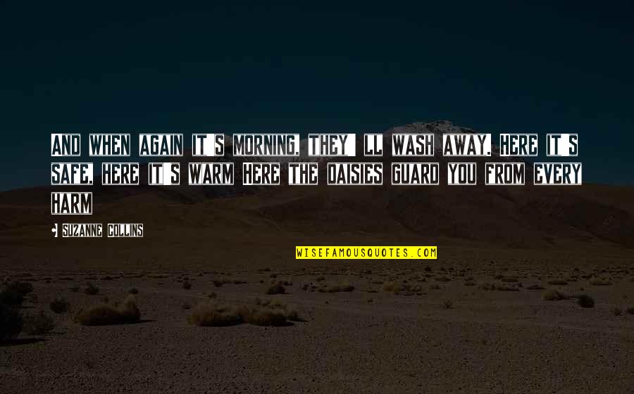 You Ll Be Safe Here Quotes By Suzanne Collins: And when again it's morning, they' ll wash