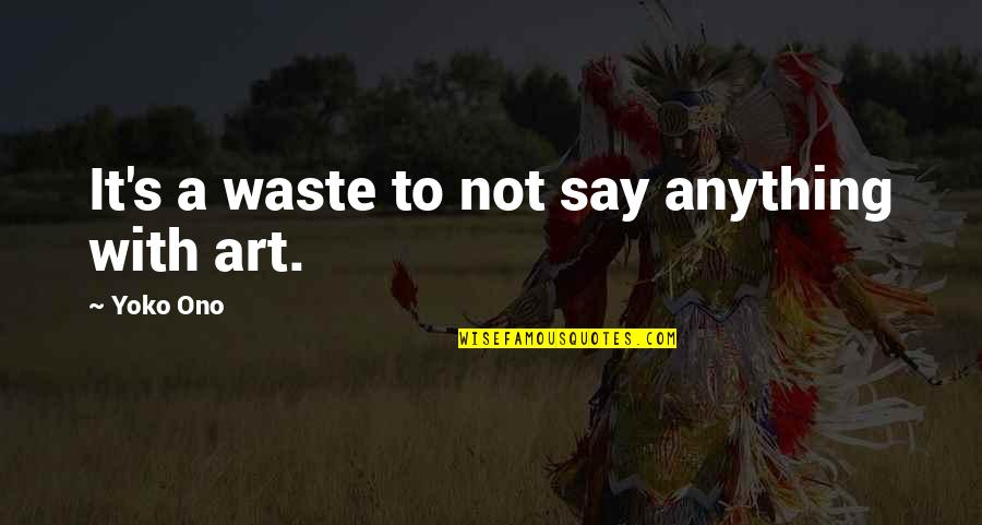 You Ll Be Safe Here Quotes By Yoko Ono: It's a waste to not say anything with