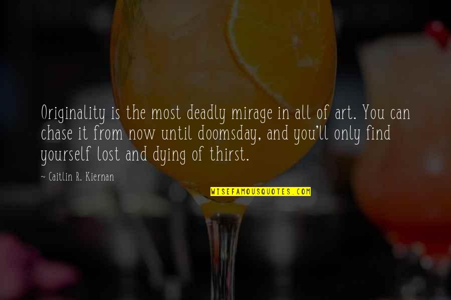 You Ll Quotes By Caitlin R. Kiernan: Originality is the most deadly mirage in all