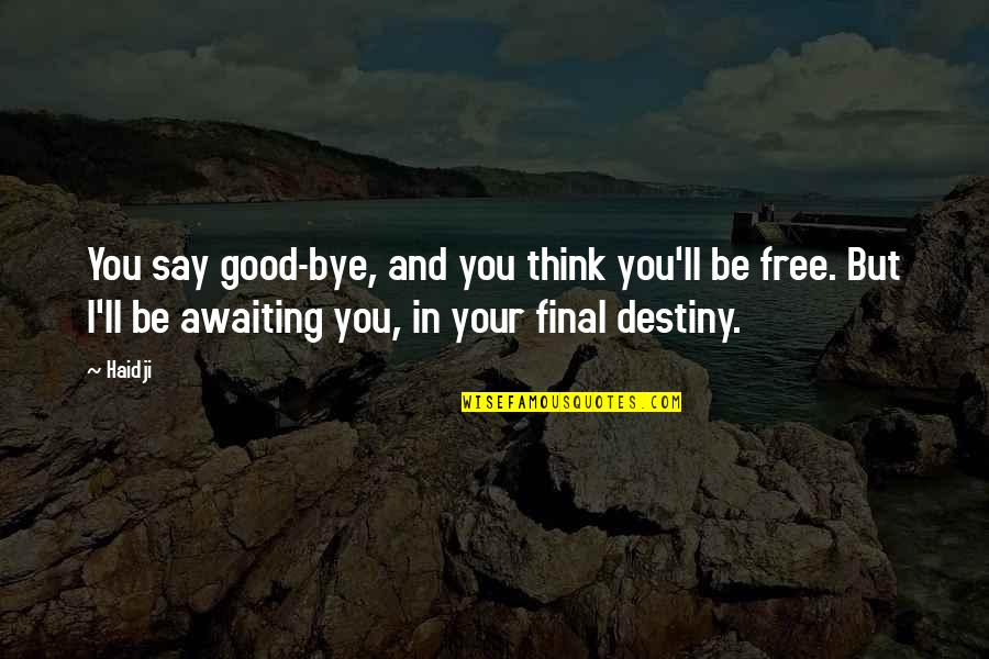 You Ll Quotes By Haidji: You say good-bye, and you think you'll be