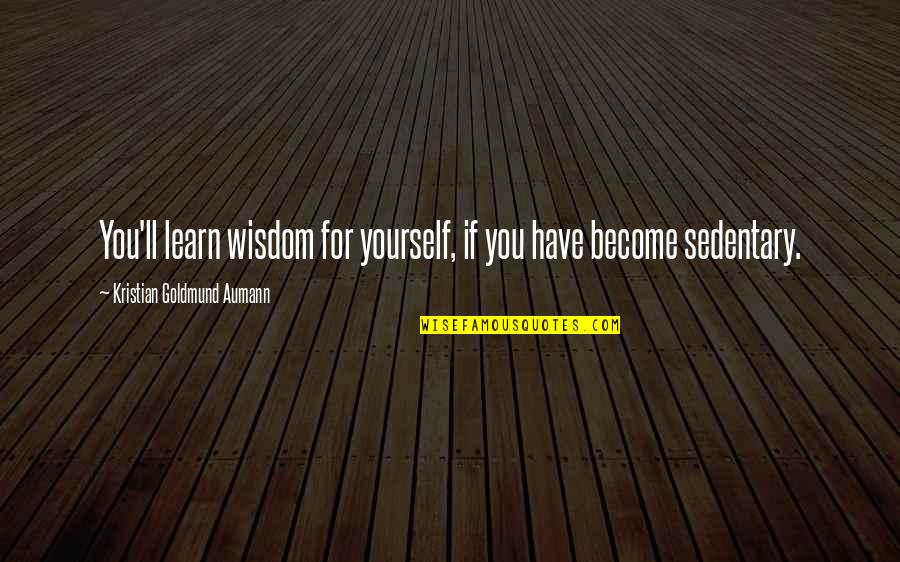 You Ll Quotes By Kristian Goldmund Aumann: You'll learn wisdom for yourself, if you have