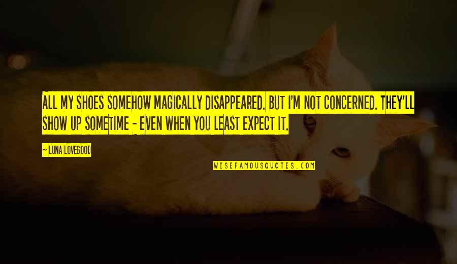 You Ll Quotes By Luna Lovegood: All my shoes somehow magically disappeared. But I'm