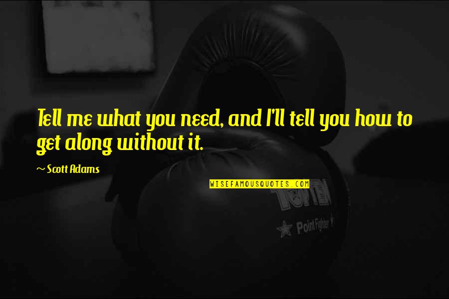 You Ll Quotes By Scott Adams: Tell me what you need, and I'll tell