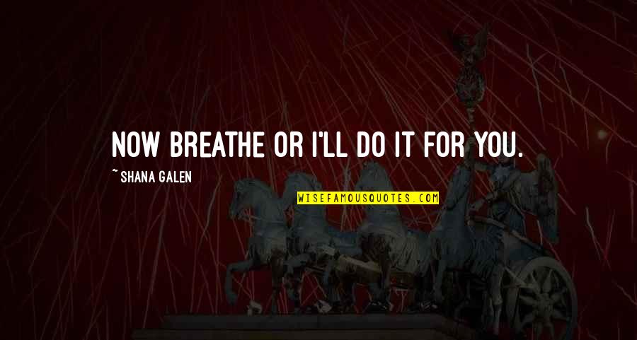 You Ll Quotes By Shana Galen: Now breathe or I'll do it for you.