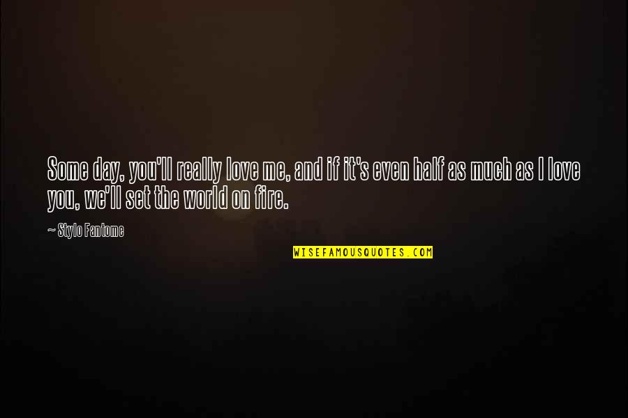 You Ll Quotes By Stylo Fantome: Some day, you'll really love me, and if