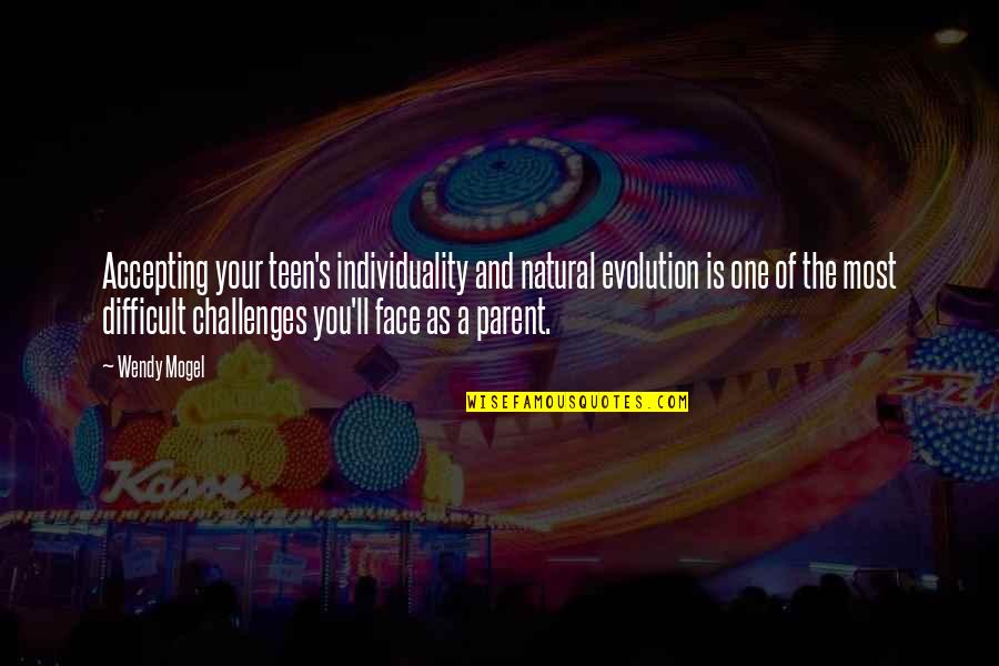 You Ll Quotes By Wendy Mogel: Accepting your teen's individuality and natural evolution is