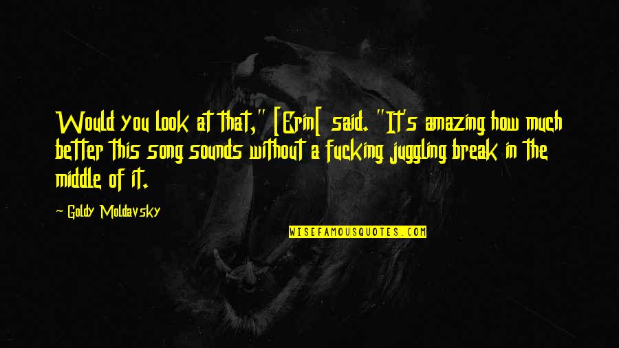 You Look Amazing Quotes By Goldy Moldavsky: Would you look at that," [Erin[ said. "It's