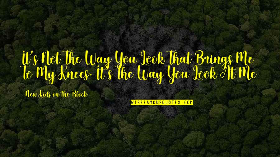 You Look At Me Quotes By New Kids On The Block: It's Not The Way You Look That Brings