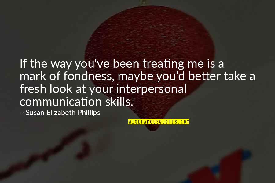 You Look At Me Quotes By Susan Elizabeth Phillips: If the way you've been treating me is