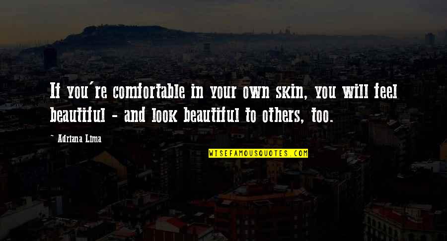 You Look Beautiful Quotes By Adriana Lima: If you're comfortable in your own skin, you