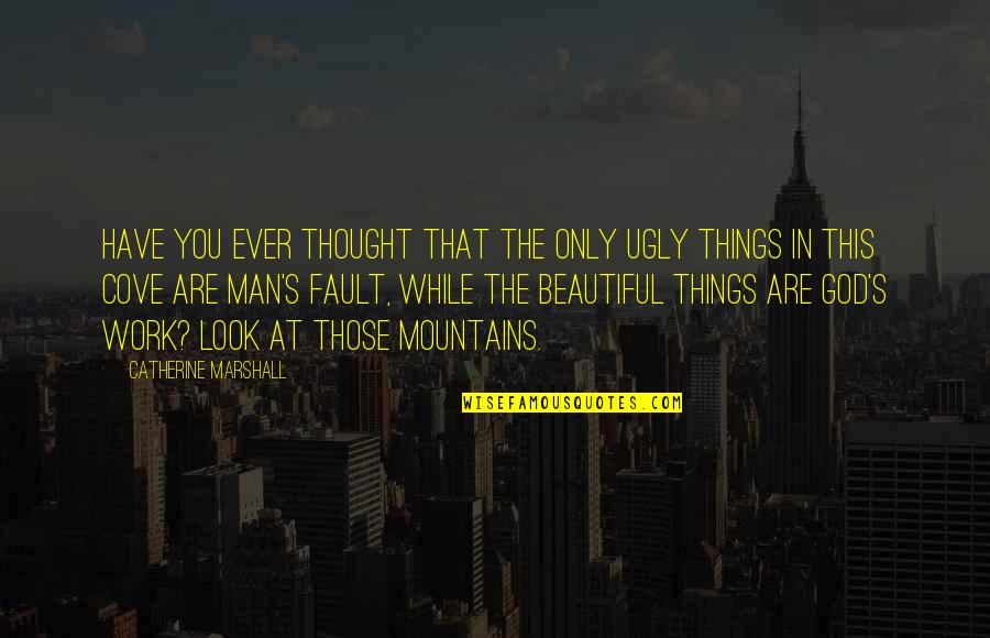 You Look Beautiful Quotes By Catherine Marshall: Have you ever thought that the only ugly