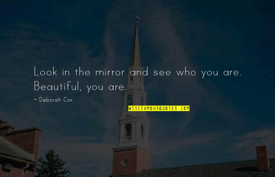 You Look Beautiful Quotes By Deborah Cox: Look in the mirror and see who you