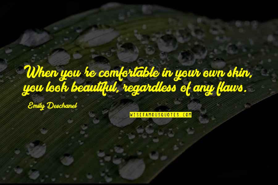 You Look Beautiful Quotes By Emily Deschanel: When you're comfortable in your own skin, you